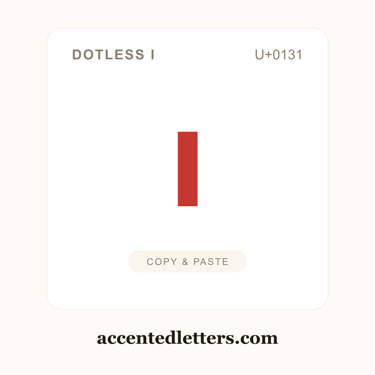 ı dotless i (U+0131) — copy and paste (accentedletters.com)