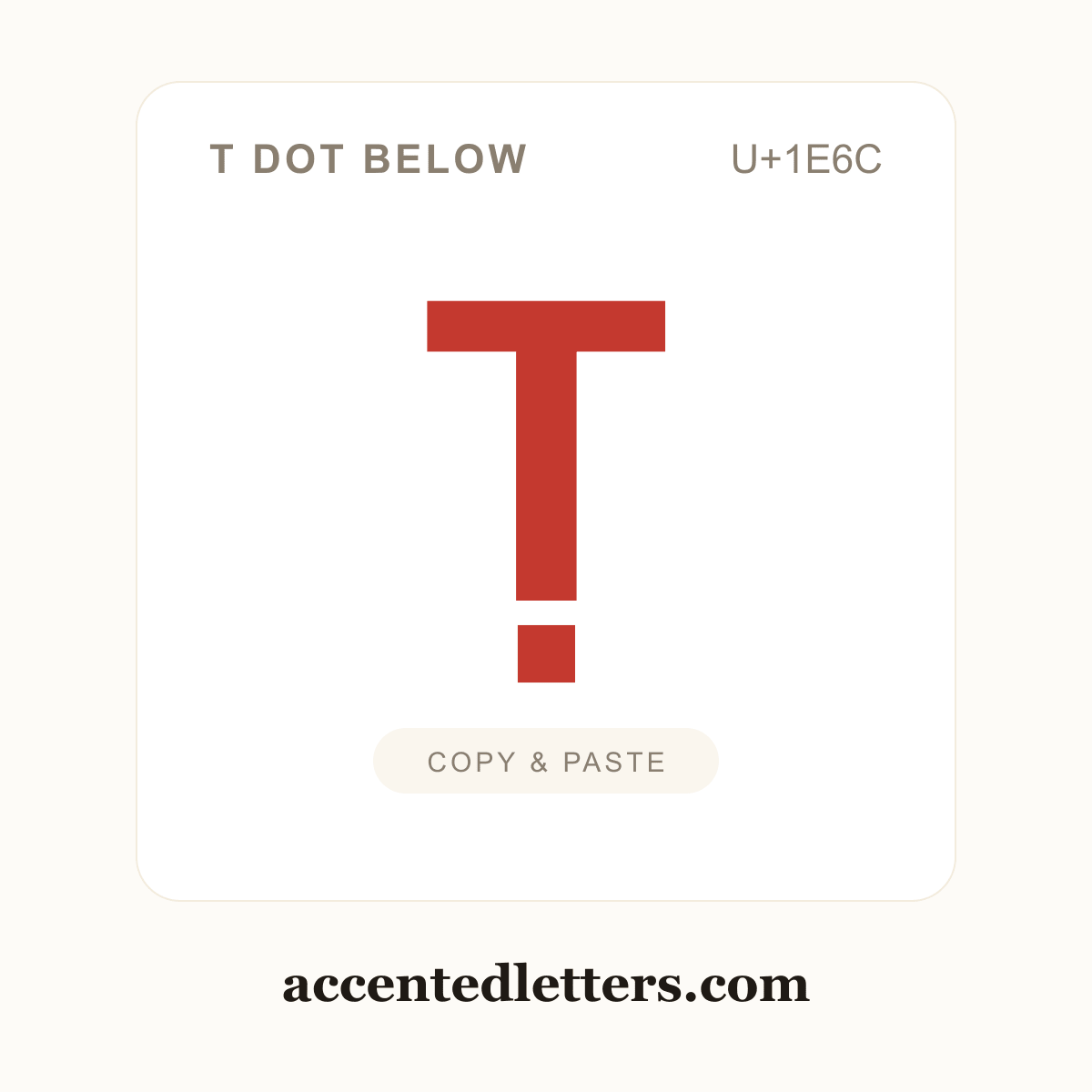Ṭ T dot below (U+1E6C) — copy and paste (accentedletters.com)